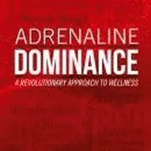 Adrenaline Dominance: A Revolutionary Approach to Wellness