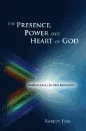 The Presence, Power and Heart of God