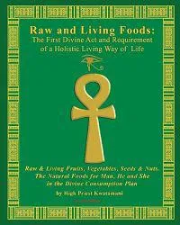 Raw and Living Foods: The First Divine ACT and Requirement of a Holistic Living Way of Life: Raw & Living Fruits, Vegetables, Seeds & Nuts.