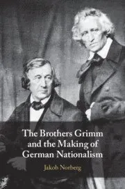 Brothers Grimm and the Making of German Nationalism