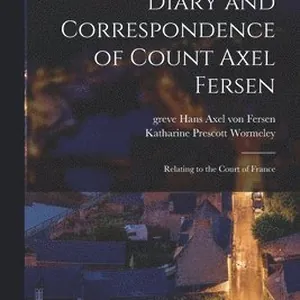 Diary and Correspondence of Count Axel Fersen