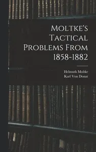Moltke's Tactical Problems From 1858-1882
