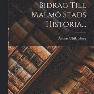 Bidrag Till Malmö Stads Historia...