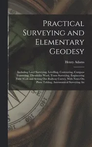 Practical Surveying and Elementary Geodesy