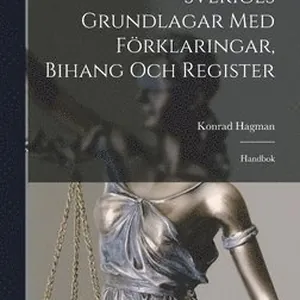 Sveriges Grundlagar Med Förklaringar, Bihang Och Register