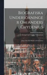 Biografiska Undersökninger Om Anders Chydenius