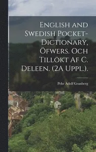 English and Swedish Pocket-Dictionary, Öfwers. Och Tillökt Af C. Deleen. (2A Uppl.).