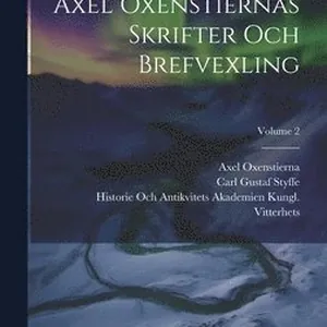 Rikskansleren Axel Oxenstiernas Skrifter Och Brefvexling; Volume 2