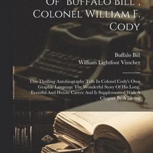 Life And Adventures Of "buffalo Bill", Colonel William F. Cody