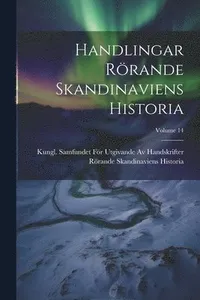 Handlingar Rörande Skandinaviens Historia; Volume 14