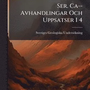 Ser. Ca--Avhandlingar Och Uppsatser I 4