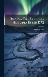 Bidrag Till Sveriges Historia Efter 1772