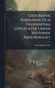 Geografisk Forskning Och Geografiska Upptäckter Under Nittonde Ã...rhundradet
