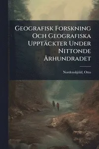 Geografisk Forskning Och Geografiska Upptäckter Under Nittonde Ã...rhundradet