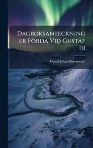 Dagboksanteckninger Förda Vid Gustaf Iii