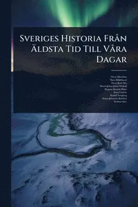 Sveriges Historia FrÃ n Ã¿ldsta Tid Till VÃ ra Dagar
