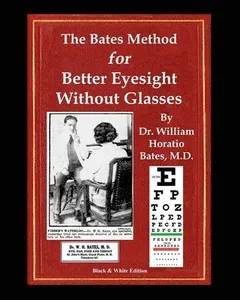 Bates Method for Better Eyesight Without Glasses