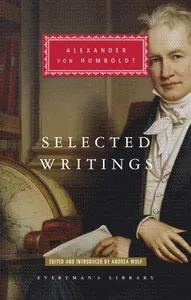 Selected Writings of Alexander Von Humboldt: Edited and Introduced by Andrea Wulf