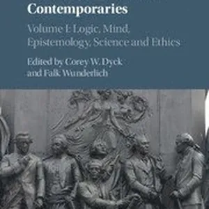 Kant and his German Contemporaries: Volume 1, Logic, Mind, Epistemology, Science and Ethics