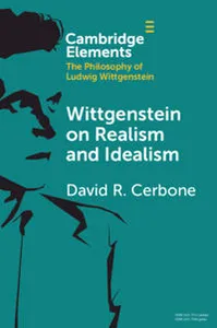 Wittgenstein on Realism and Idealism