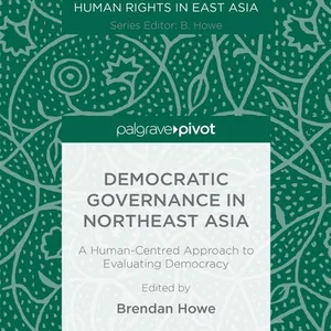 Democratic Governance in Northeast Asia: A Human-Centered Approach to Evaluating Democracy