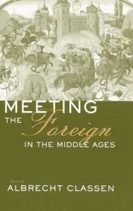 Meeting the Foreign in the Middle Ages