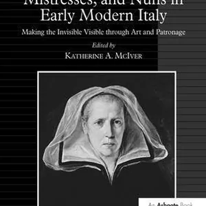 Wives, Widows, Mistresses, and Nuns in Early Modern Italy