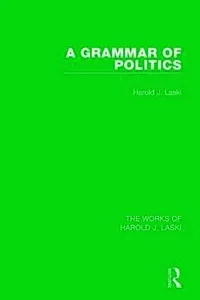 Grammar of Politics (Works of Harold J. Laski)