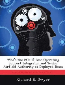 Who's the BOS-I? Base Operating Support Integrator and Senior Airfield Authority at Deployed Bases