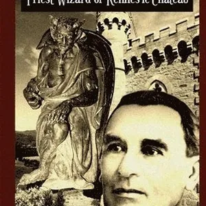 Bérenger Saunière Priest Wizard of Rennes-le-Château