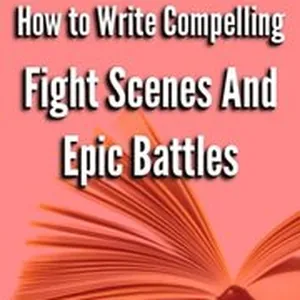 How to Write Compelling Fight Scenes and Epic Battles