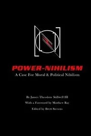 Power Nihilism: A Case for Moral & Political Nihilism