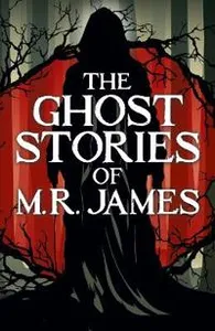 The Ghost Stories of M. R. James