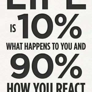 Life Is 10% What Happens to You and 90% How You React