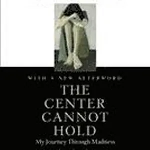 The Center Cannot Hold: My Journey Through Madness
