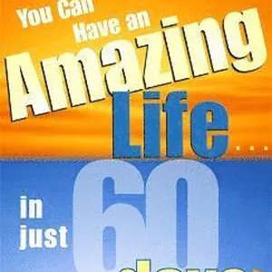 You Can Have an Amazing Life...in Just 60 Days!
