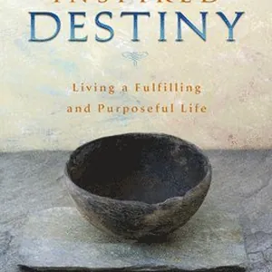 Inspired Destiny: Living a Fulfilling and Purposeful Life