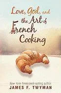 Love, God, And The Art Of French Cooking