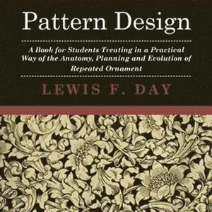 Pattern Design - A Book For Students Treating In A Practical Way Of The Anatomy, Planning And Evolution Of Repeated Ornament