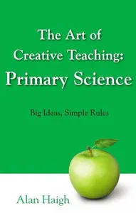 Art of Creative Teaching: Primary Science, The