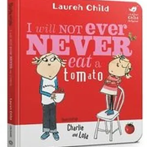 Charlie and Lola: I Will Not Ever Never Eat A Tomato Board Book