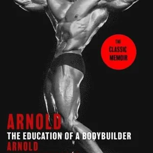 Arnold: The Education Of A Bodybuilder