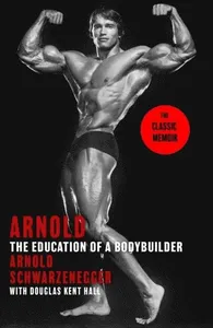Arnold: The Education Of A Bodybuilder