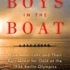 The Boys in the Boat: Nine Americans and Their Epic Quest for Gold at the 1936 Berlin Olympics