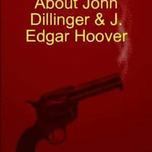 Curious Facts About John Dillinger & J. Edgar Hoover