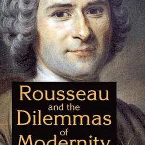 Rousseau and the Dilemmas of Modernity