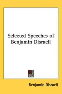 Selected Speeches of Benjamin Disraeli
