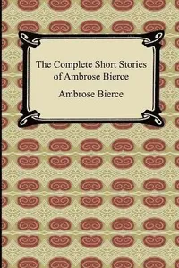 Complete Short Stories of Ambrose Bierce