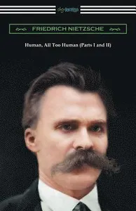 Human, All Too Human (Parts I and II)