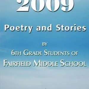 2009 Poetry and Stories by 6th Grade Students of Fairfield Middle School